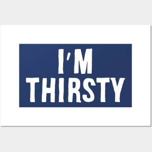 I'm Thirsty Posters and Art